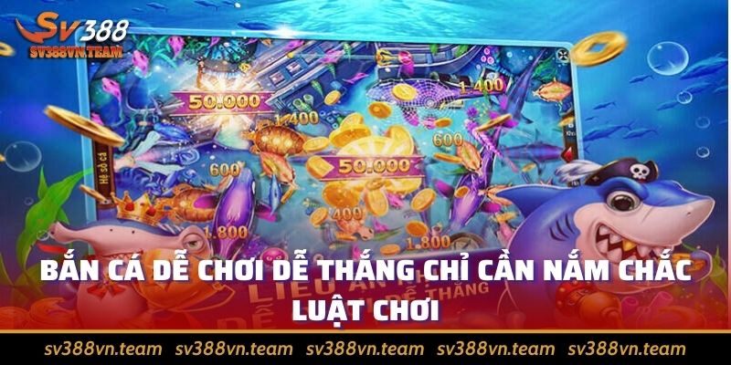 Bắn cá - Trở thành tay săn chuyên nghiệp chinh phục thưởng 4 Bắn cá dễ chơi dễ thắng chỉ cần nắm chắc luật chơi