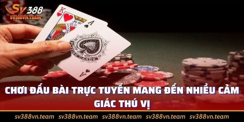 Casino online – Kênh cá cược hái tiền được quan tâm nhiều nhất 2 Chơi đấu bài trực tuyến mang đến nhiều cảm giác thú vị cho người tham gia