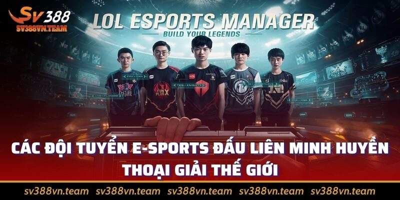 Giới thiệu về E-Sports và lý giải sức hút của thể loại 3 Các đội tuyển E-Sports đấu Liên Minh Huyền Thoại giải thế giới