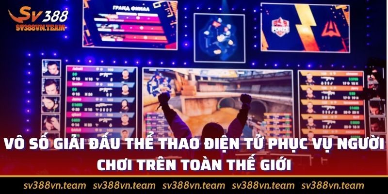 Giới thiệu về E-Sports và lý giải sức hút của thể loại 2 Vô số giải đấu thể thao điện tử phục vụ người chơi trên toàn thế giới