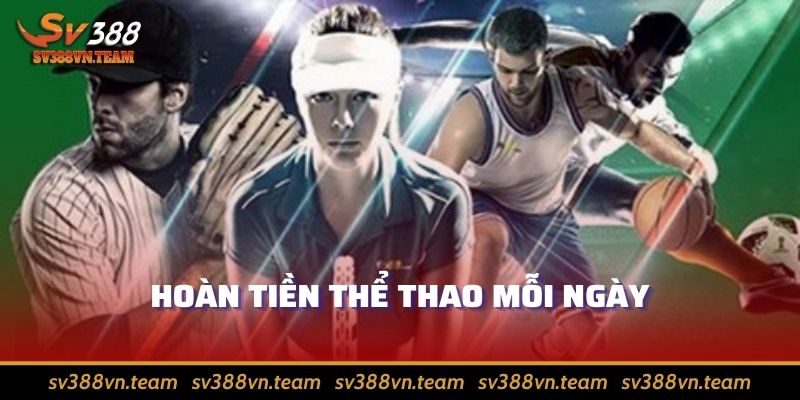 Khuyến Mãi Thể Thao SV388 - Tự Tin Hái Ra Tiền Từ Số Vốn Nhỏ 3 Hoàn trả thể thao đều đặn hàng ngày