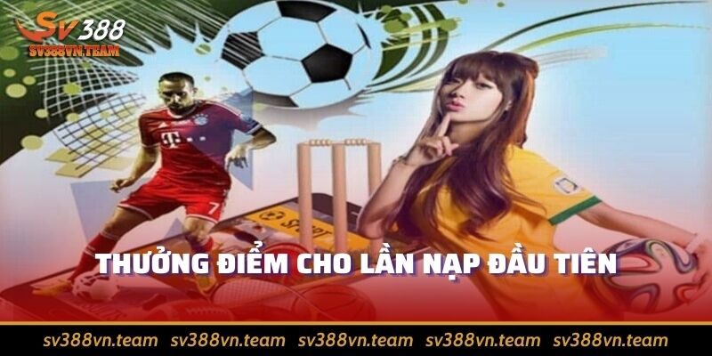 Khuyến Mãi Thể Thao SV388 - Tự Tin Hái Ra Tiền Từ Số Vốn Nhỏ 2 Tặng điểm thể thao cho lần giao dịch gửi tiền đầu tiên