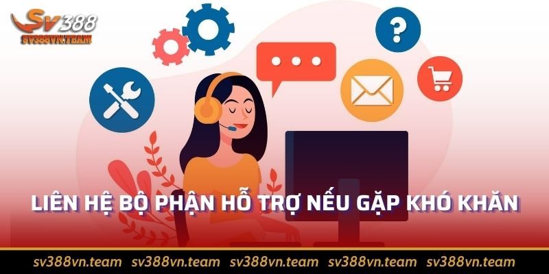 Rút Tiền Sv388 – Tận Hưởng Niềm Vui Cá Cược Chiến Thắng 4 Liên hệ bộ phận hỗ trợ nếu gặp khó khăn