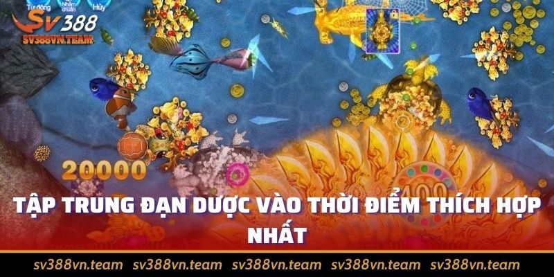 Bắn cá - Trở thành tay săn chuyên nghiệp chinh phục thưởng 2 Tập trung đạn dược vào thời điểm thích hợp nhất