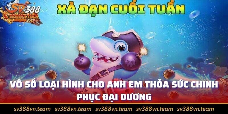 Bắn cá - Trở thành tay săn chuyên nghiệp chinh phục thưởng 1 Vô số loại hình cho anh em thỏa sức chinh phục đại dương