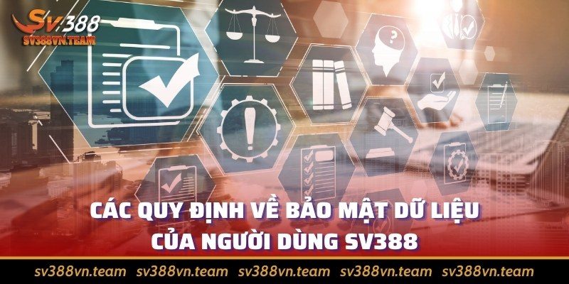 Điều khoản và Điều kiện 2 Các quy định về bảo mật dữ liệu của người dùng SV388