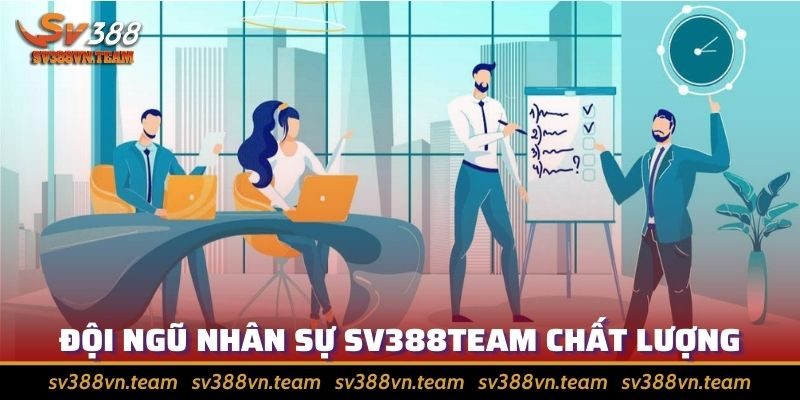 Giới Thiệu SV388 3 Đội ngũ nhân sự chuyên môn cao, luôn nhiệt huyết