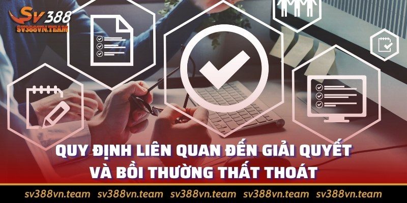 Điều khoản và Điều kiện 4 Quy định liên quan đến giải quyết và bồi thường thất thoát