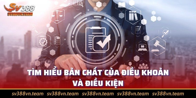 Điều khoản và Điều kiện 1 Tìm hiểu bản chất của điều khoản và điều kiện